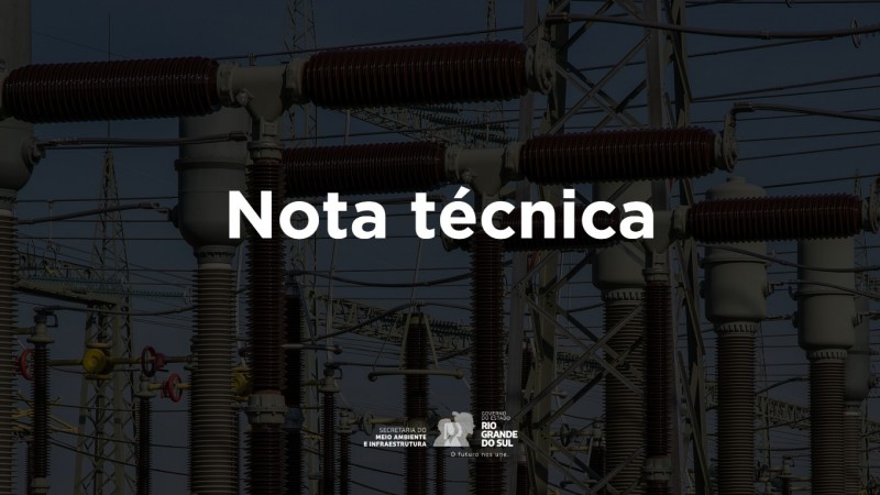 Imagem com fundo de uma subestação de energia elétrica, mostrando diversas estruturas metálicas, isoladores e cabos de alta tensão. Ao centro da imagem, em destaque, está escrito em letras grandes e brancas: "Nota técnica". Na parte inferior, aparecem os logotipos da Secretaria do Meio Ambiente e Infraestrutura e do Governo do Estado do Rio Grande do Sul, acompanhados do lema “O futuro nos une.”