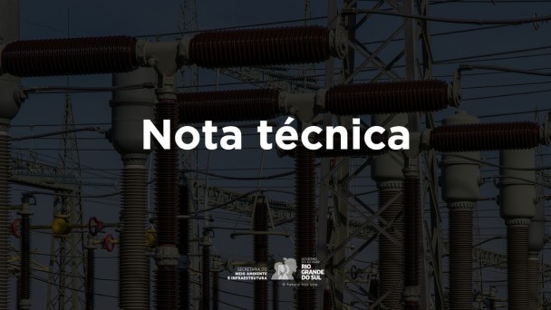 Imagem com fundo de uma subestação de energia elétrica, mostrando diversas estruturas metálicas, isoladores e cabos de alta tensão. Ao centro da imagem, em destaque, está escrito em letras grandes e brancas: "Nota técnica". Na parte inferior, aparecem os logotipos da Secretaria do Meio Ambiente e Infraestrutura e do Governo do Estado do Rio Grande do Sul, acompanhados do lema “O futuro nos une.”