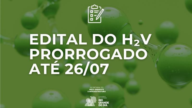 Card com fundo verde, ilustrando moléculas de hidrogênio em tons esverdeados translúcidos. No centro da imagem, há um ícone branco de prancheta com um lápis, seguido da frase em letras grandes e brancas: "EDITAL DO H₂V PRORROGADO ATÉ 26/07". Abaixo do texto principal, aparecem os logotipos da Secretaria do Meio Ambiente e Infraestrutura (Sema) e do Governo do Estado do Rio Grande do Sul.