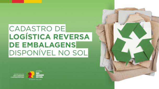 magem com fundo em tons de verde, contendo o texto "Cadastro de Logística Reversa de Embalagens disponível no SOL". À direita, há uma pilha de papéis e papelões com o símbolo da reciclagem feito de setas verdes sobrepostos. Na parte inferior esquerda, estão os logotipos da Secretaria do Meio Ambiente e Infraestrutura e do Governo do Estado do Rio Grande do Sul, com o slogan "O futuro nos une."
