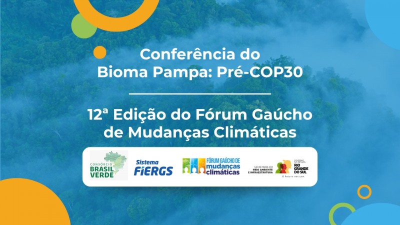 Card de divulga&ccedil;&atilde;o da Confer&ecirc;ncia do Bioma Pampa: Pr&eacute;-COP30 e da 12&ordf; Edi&ccedil;&atilde;o do F&oacute;rum Ga&uacute;cho de Mudan&ccedil;as Clim&aacute;ticas. A imagem tem fundo de floresta com neblina e exibe os logotipos do Cons&oacute;rcio Brasil Verde, Sistema FIERGS, F&oacute;rum Ga&uacute;cho de Mudan&ccedil;as Clim&aacute;ticas, Secretaria do Meio Ambiente e Infraestrutura e Governo do Estado do Rio Grande do Sul.